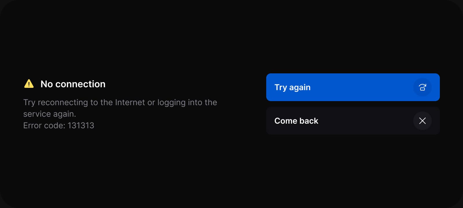 No connection: what failed, an error code, Try again and Come back